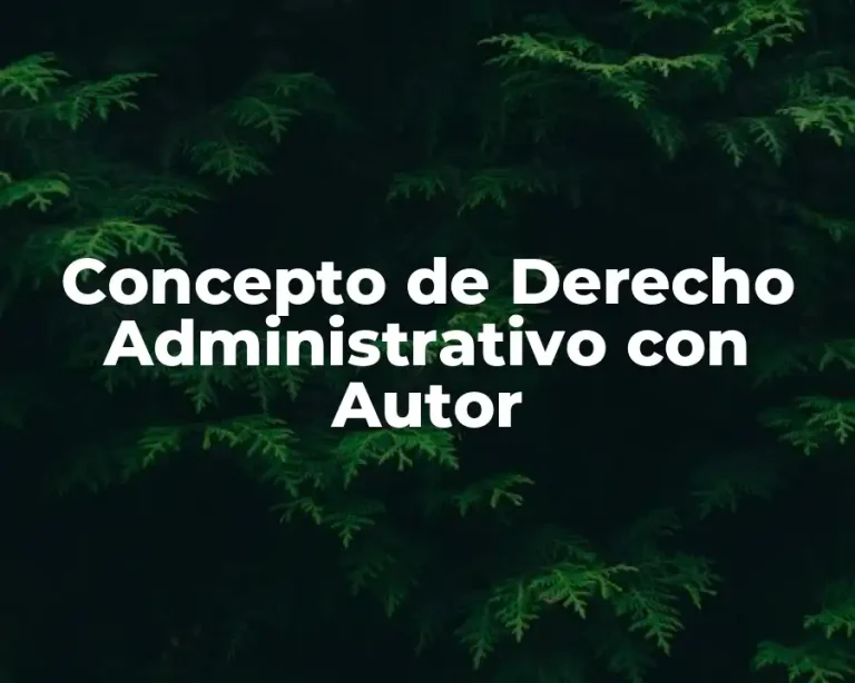 Concepto de Derecho Administrativo con Autor