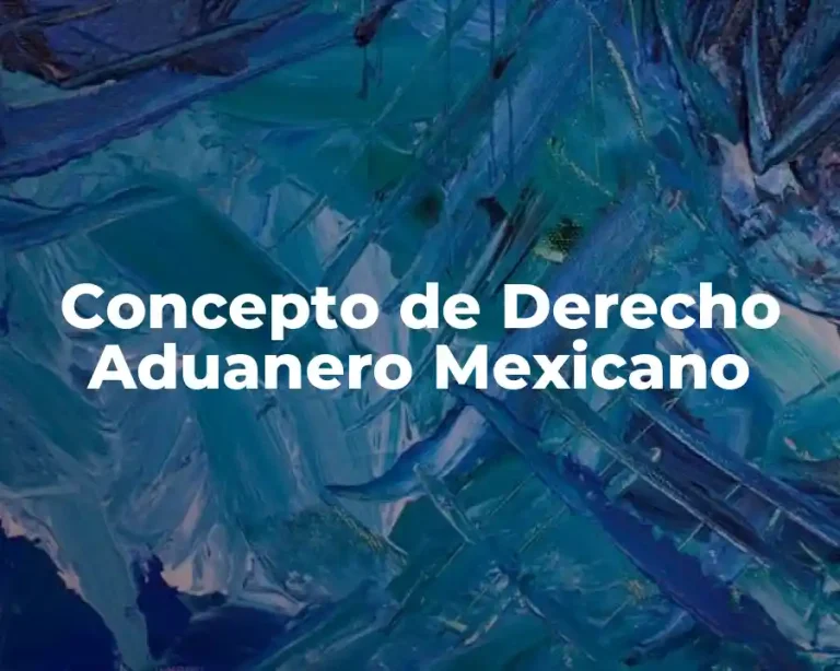 Concepto de Derecho Aduanero Mexicano