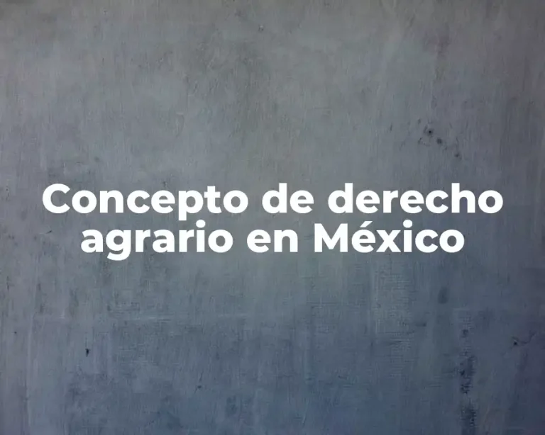 Concepto de derecho agrario en México