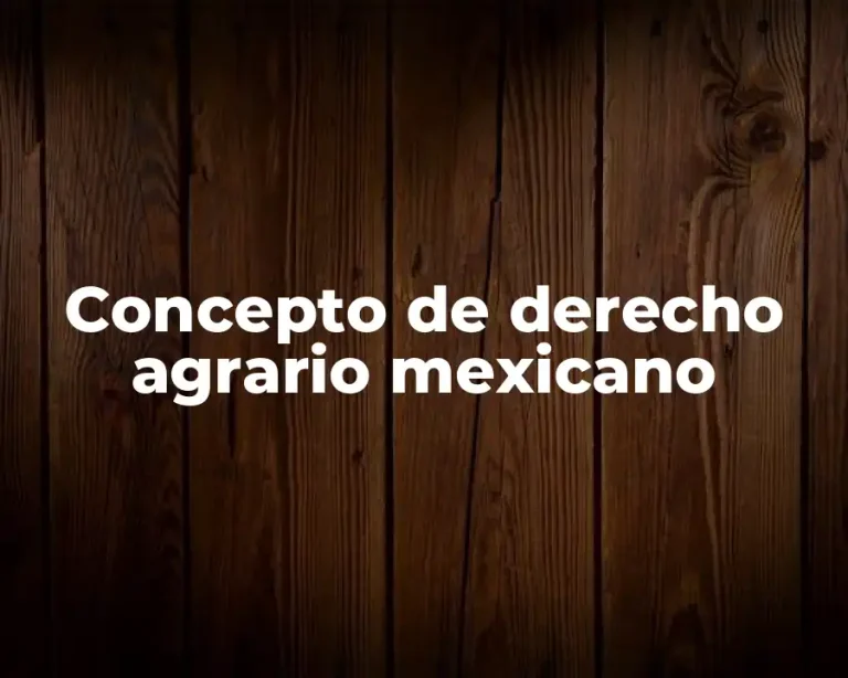 Concepto de derecho agrario mexicano