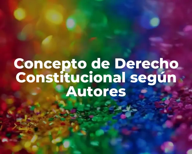 Concepto de Derecho Constitucional según Autores