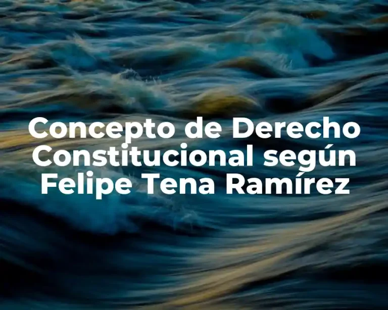 Concepto de Derecho Constitucional según Felipe Tena Ramírez
