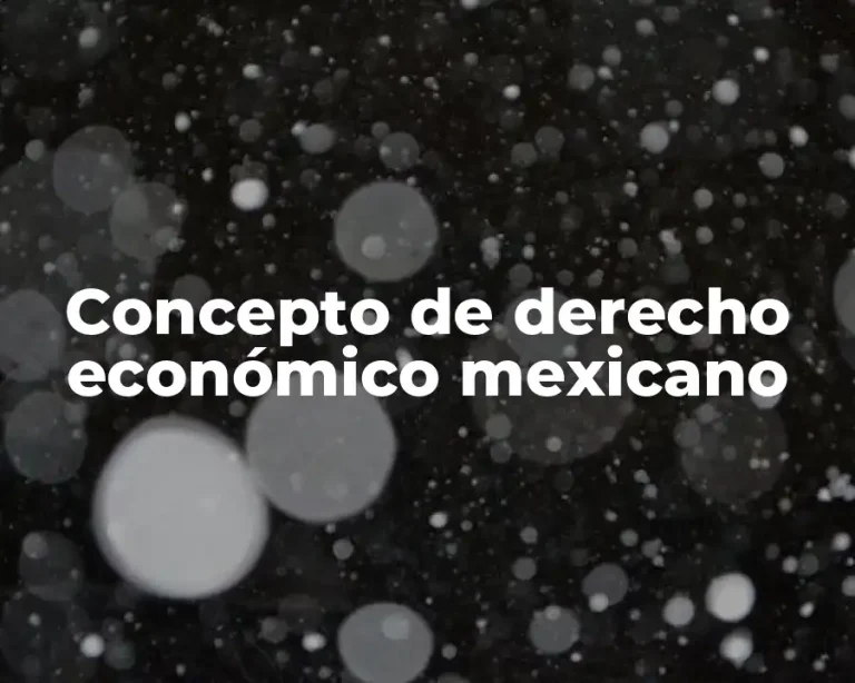 Concepto de derecho económico mexicano