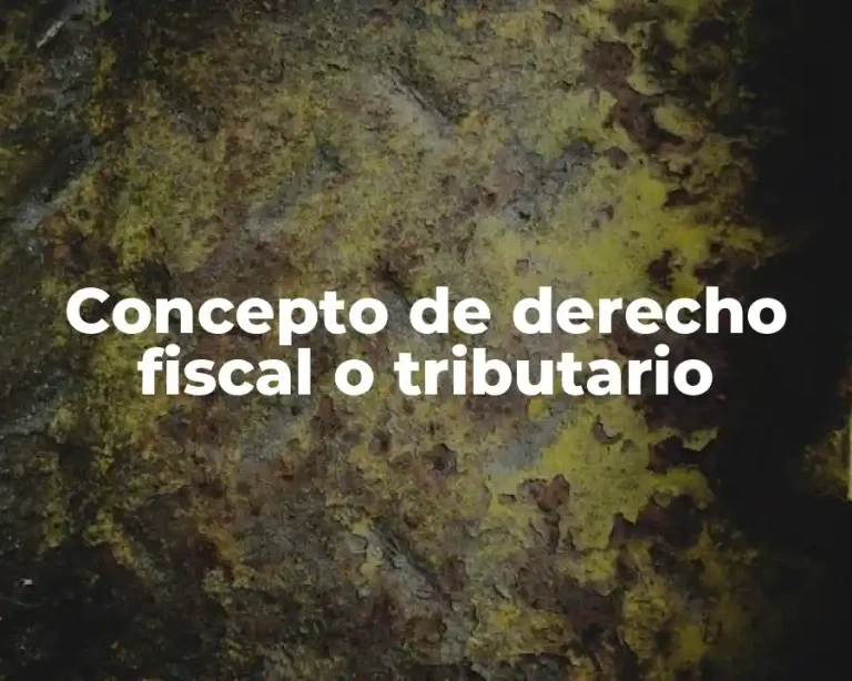 Concepto de derecho fiscal o tributario