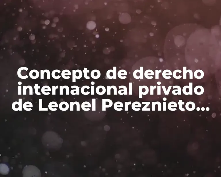 Concepto de derecho internacional privado de Leonel Pereznieto Castro