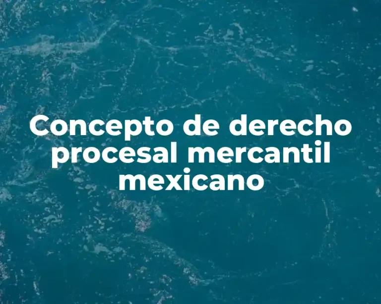 Concepto de derecho procesal mercantil mexicano