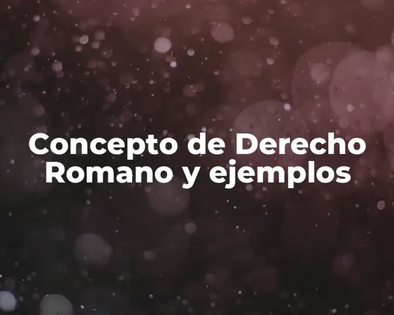 Concepto de Derecho Romano y ejemplos