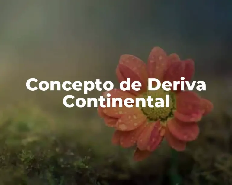 Concepto de Deriva Continental