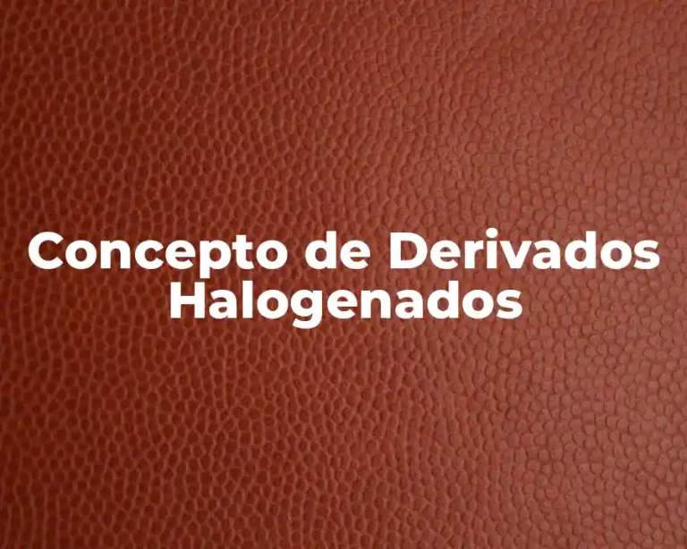 Concepto de Derivados Halogenados