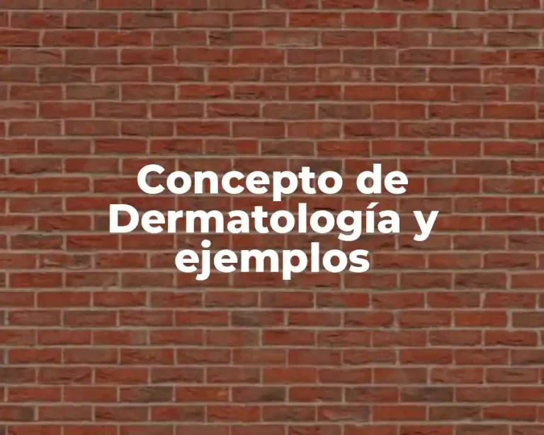 Concepto de Dermatología y ejemplos
