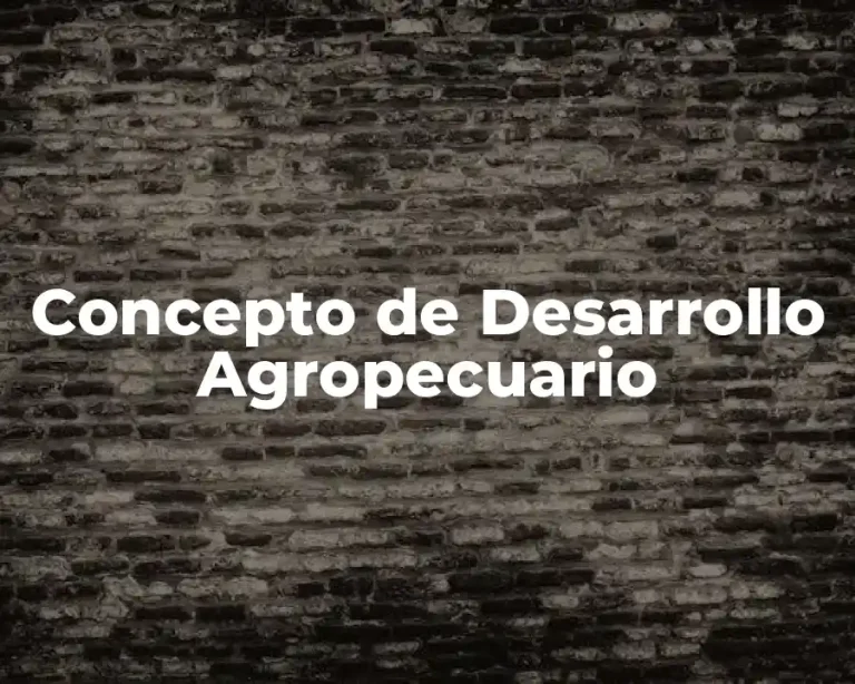 Concepto de Desarrollo Agropecuario