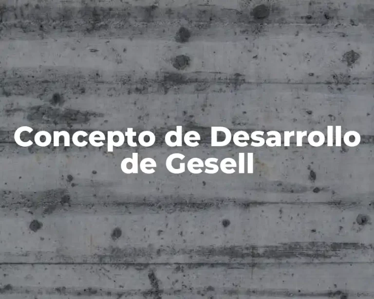Concepto de Desarrollo de Gesell