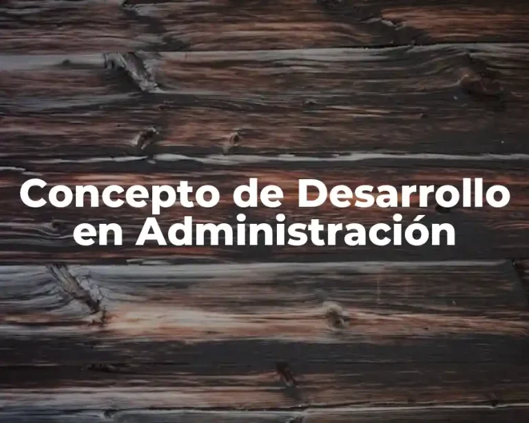 Concepto de Desarrollo en Administración