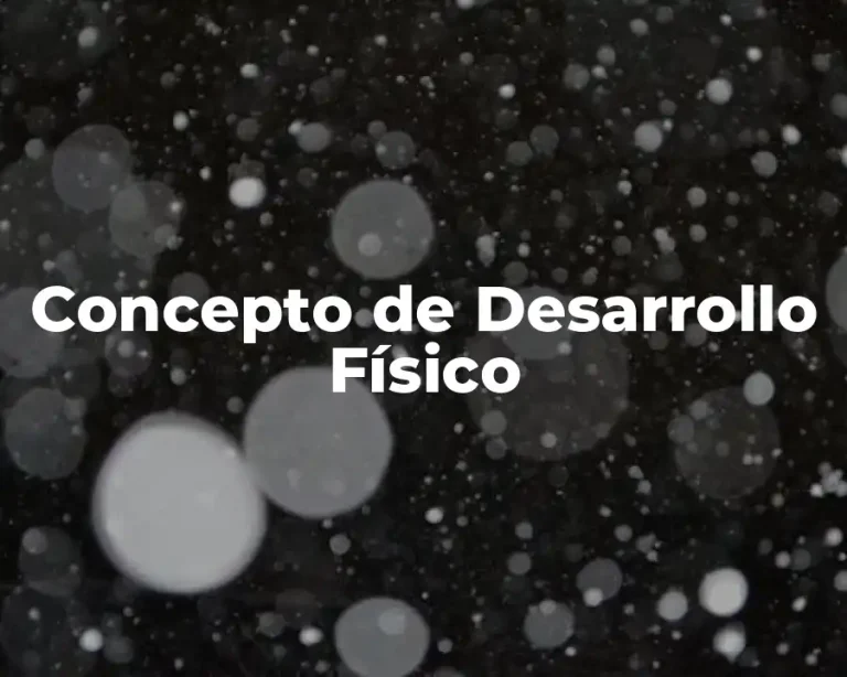 Concepto de Desarrollo Físico
