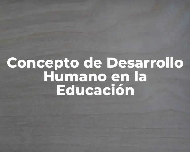 Concepto de Desarrollo Humano en la Educación