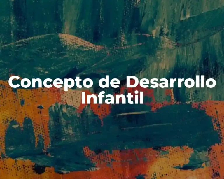 Concepto de Desarrollo Infantil