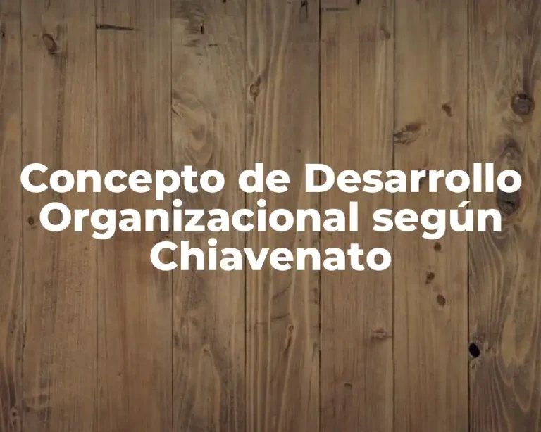 Concepto de Desarrollo Organizacional según Chiavenato