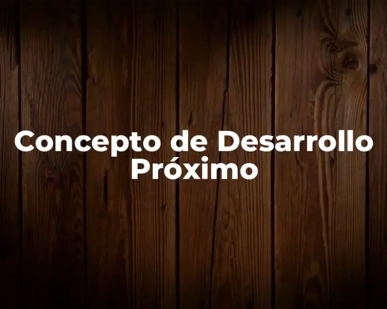 Concepto de Desarrollo Próximo