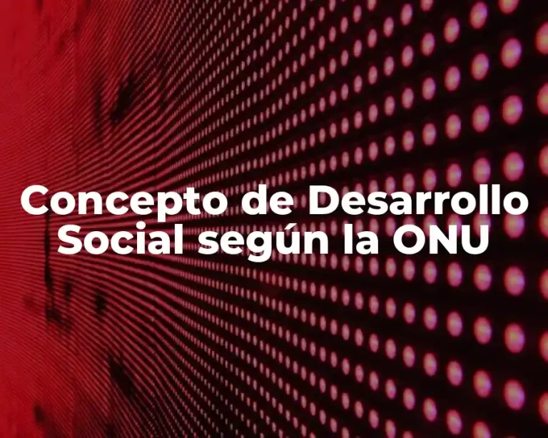 Concepto de Desarrollo Social según la ONU