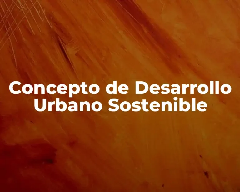 Concepto de Desarrollo Urbano Sostenible