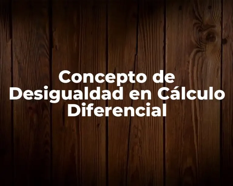 Concepto de Desigualdad en Cálculo Diferencial