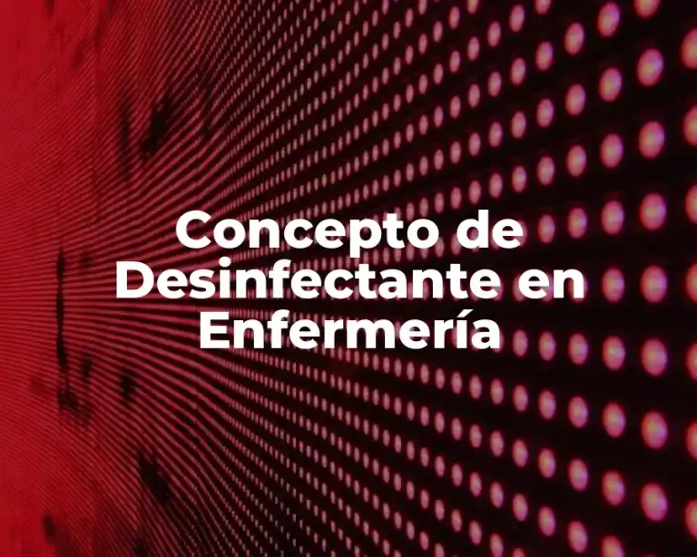 Concepto de Desinfectante en Enfermería