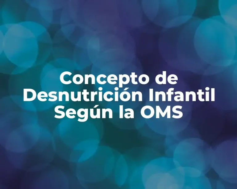 Concepto de Desnutrición Infantil Según la OMS