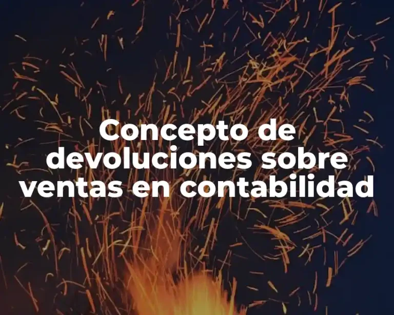 Concepto de devoluciones sobre ventas en contabilidad