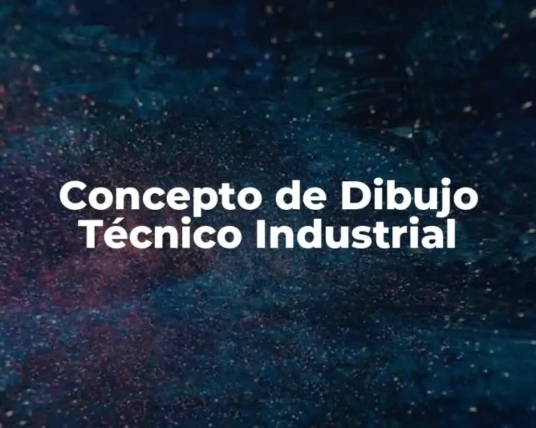 Concepto de Dibujo Técnico Industrial