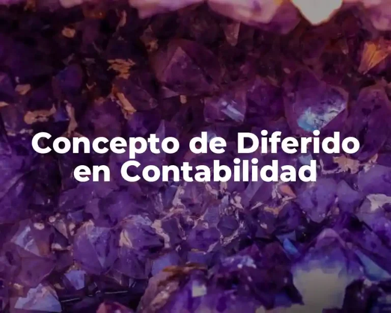 Concepto de Diferido en Contabilidad
