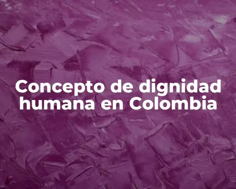 Concepto de dignidad humana en Colombia