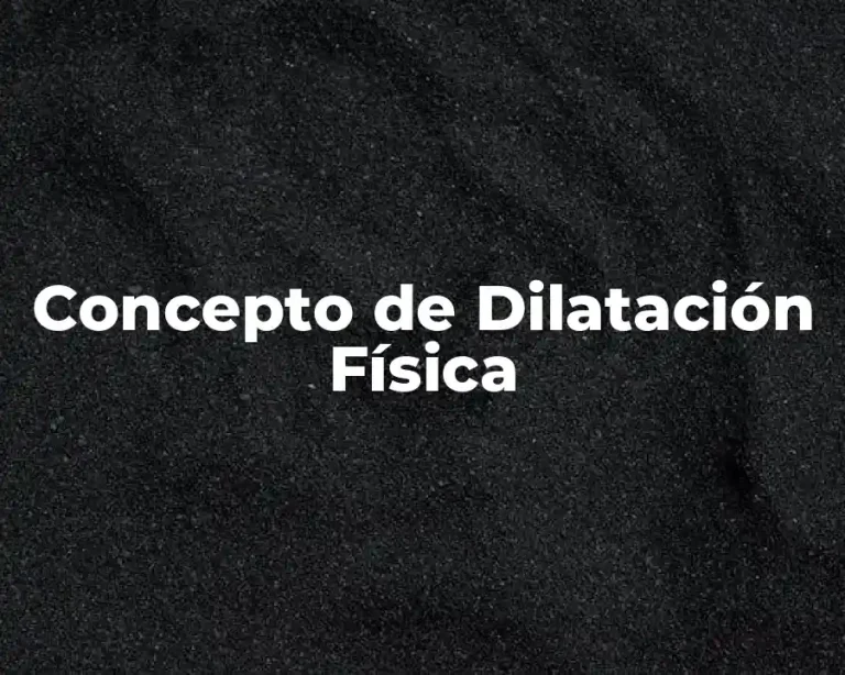 Concepto de Dilatación Física