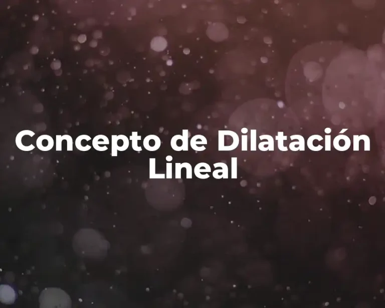 Concepto de Dilatación Lineal
