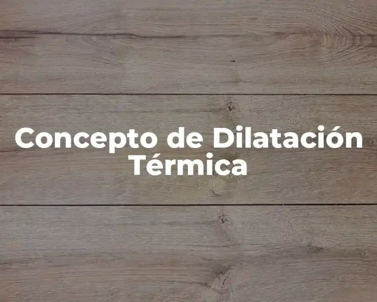 Concepto de Dilatación Térmica