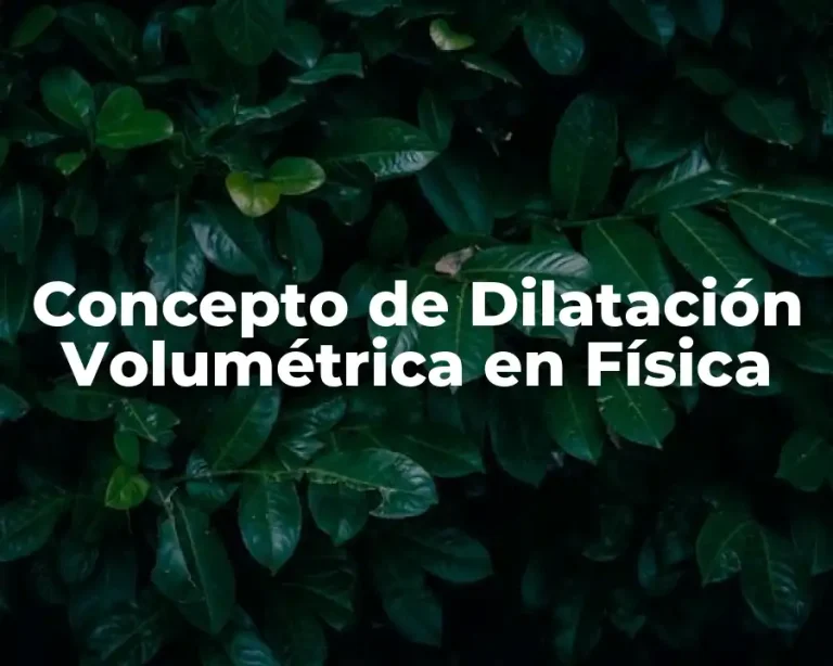 Concepto de Dilatación Volumétrica en Física