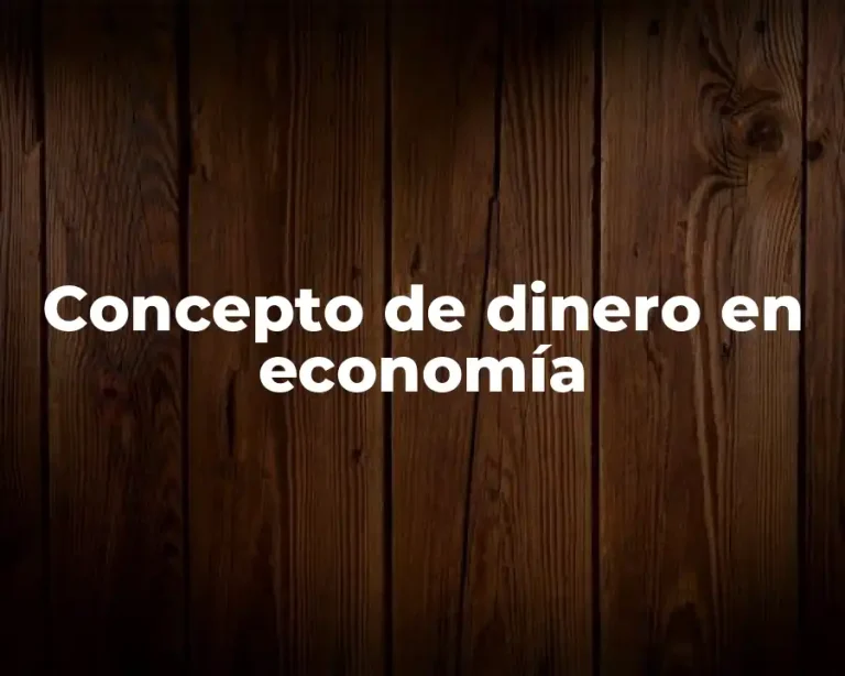 Concepto de dinero en economía