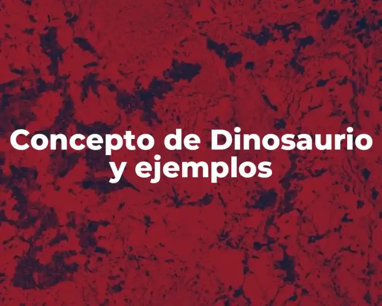 Concepto de Dinosaurio y ejemplos