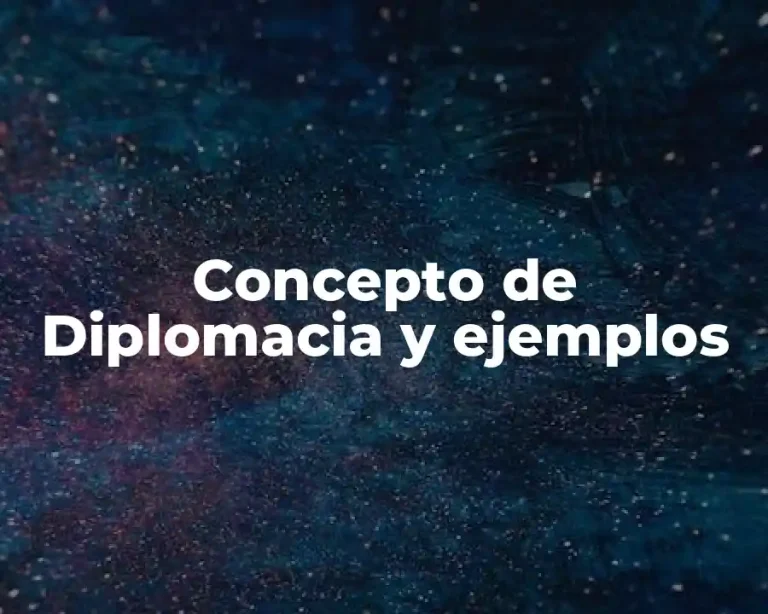 Concepto de Diplomacia y ejemplos