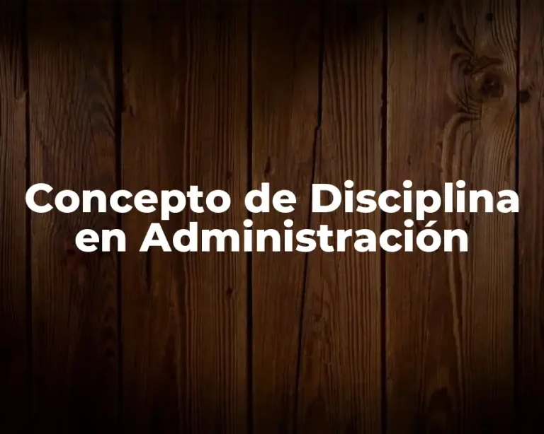 Concepto de Disciplina en Administración