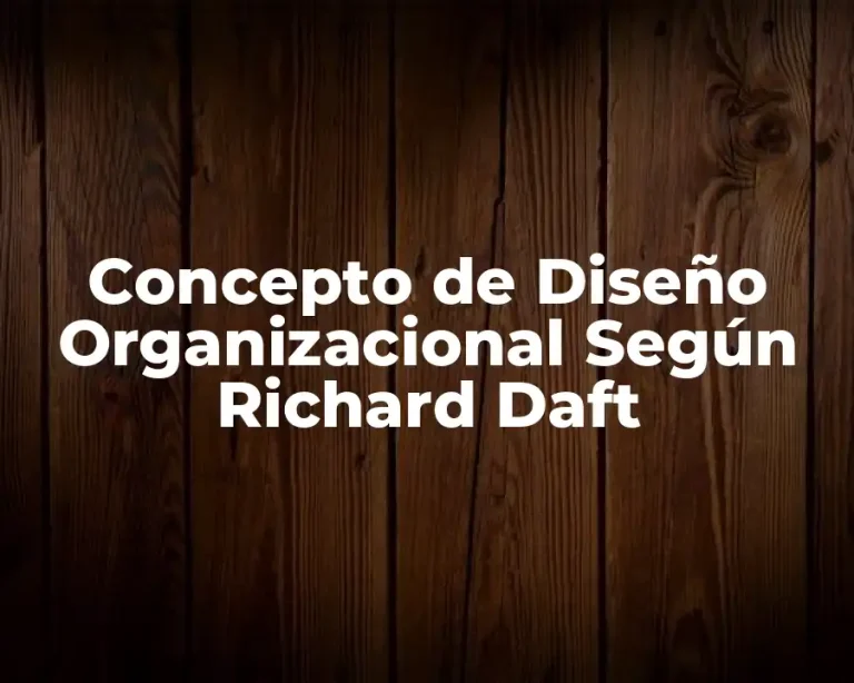 Concepto de Diseño Organizacional Según Richard Daft