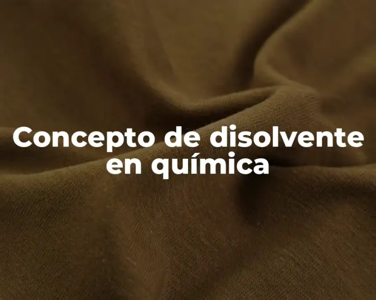 Concepto de disolvente en química