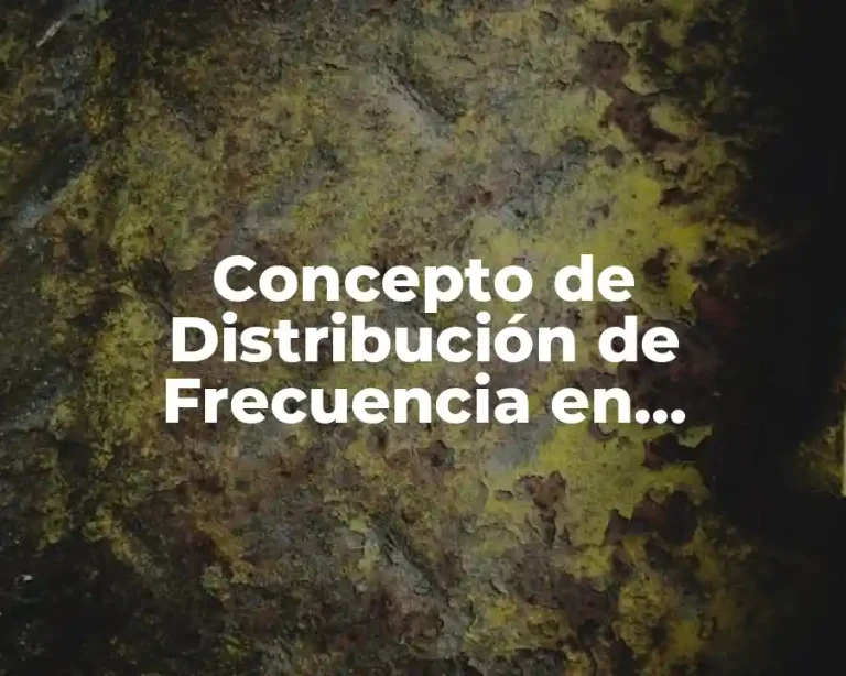 Concepto de Distribución de Frecuencia en Estadística
