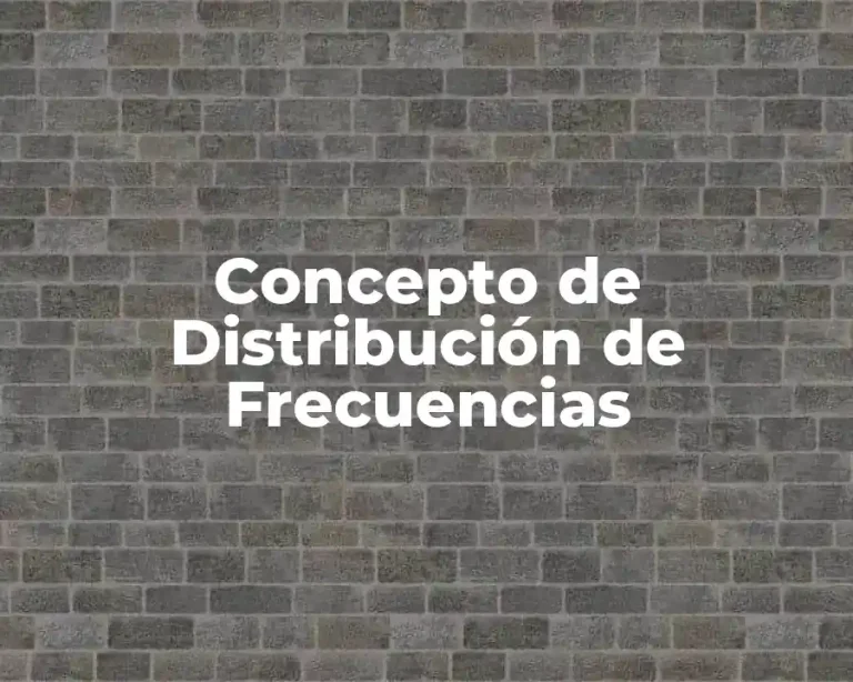 Concepto de Distribución de Frecuencias