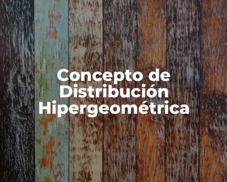 Concepto de Distribución Hipergeométrica