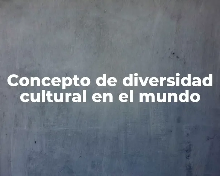 Concepto de diversidad cultural en el mundo