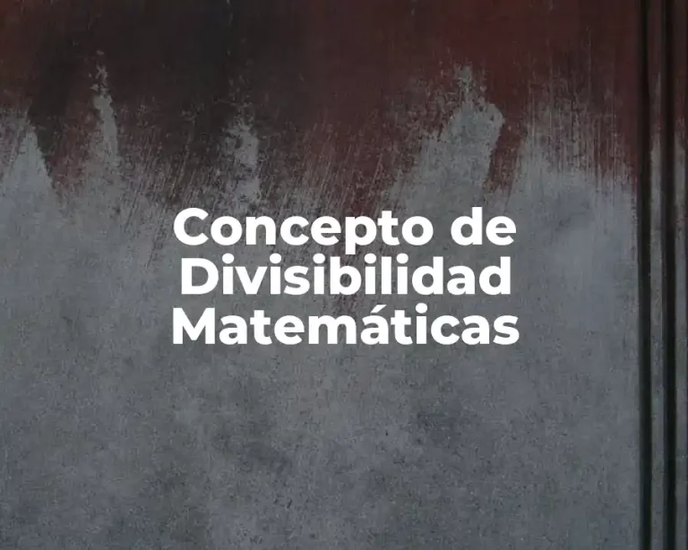 Concepto de Divisibilidad Matemáticas