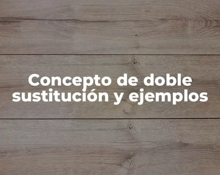 Concepto de doble sustitución y ejemplos