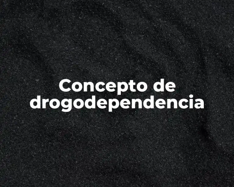 Concepto de drogodependencia