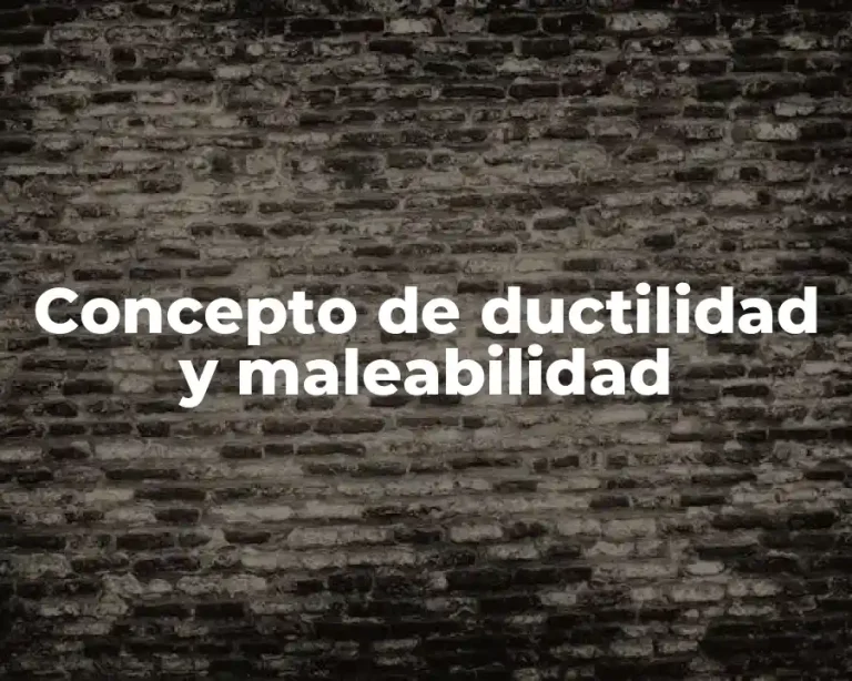 Concepto de ductilidad y maleabilidad