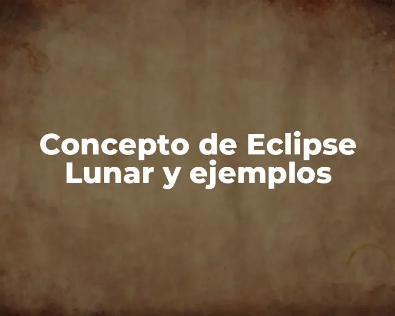 Concepto de Eclipse Lunar y ejemplos